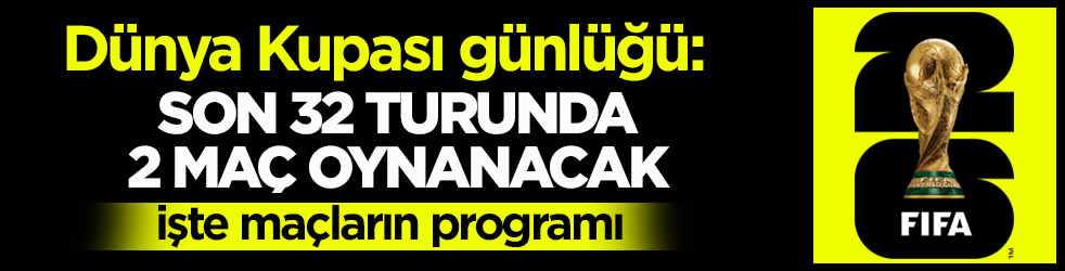 Dünya Kupası günlüğü: Son 32 turunda 2 maç yapılacak