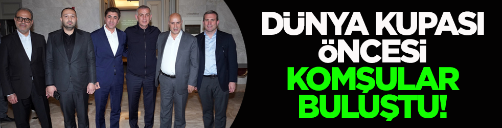 Dünya Kupası öncesi komşular buluştu!