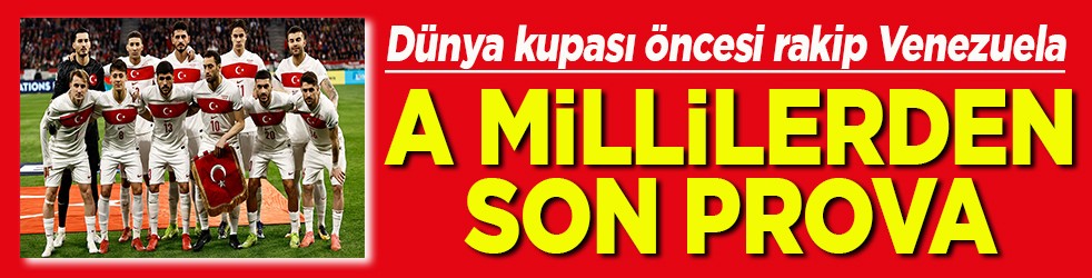 Dünya kupası öncesi rakip Venezuela A Millilerden son prova
