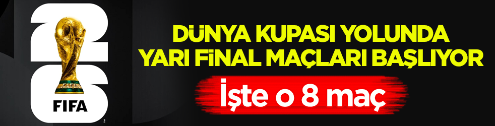Dünya Kupası yolunda yarı final maçları başlıyor