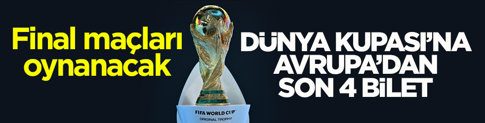 Dünya Kupası’na Avrupa’dan son 4 bilet! Final maçları yarın oynanacak
