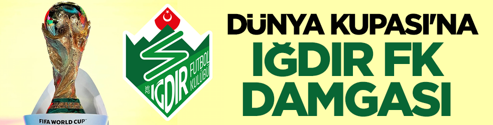 Dünya Kupası'na Iğdır FK damgası!