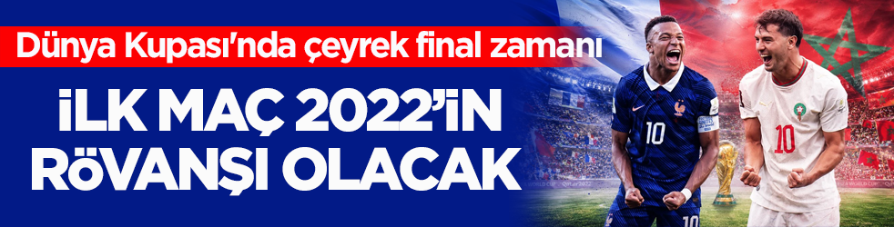 Dünya Kupası'nda çeyrek final zamanı! İlk maç 2022’in rövanşı olacak 