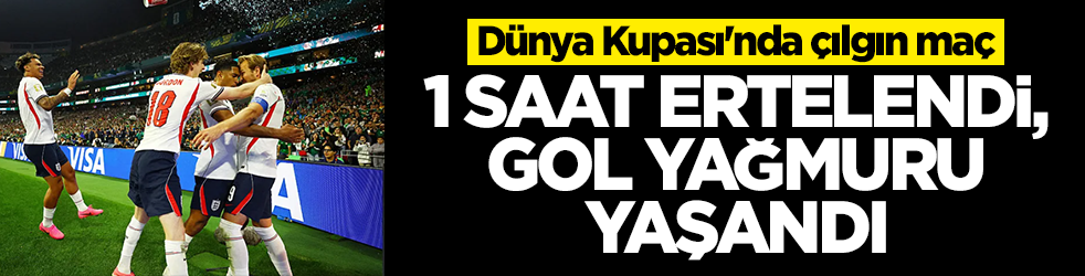 Dünya Kupası'nda çılgın maç: 1 saat ertelendi, gol yağmuru yaşandı
