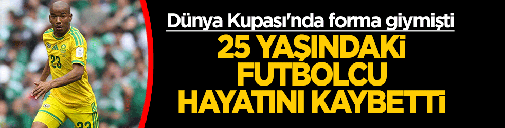 Dünya Kupası'nda forma giymişti: 25 yaşındaki futbolcu hayatını kaybetti