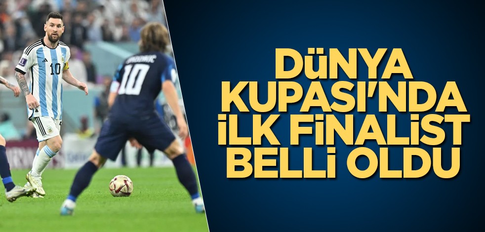 Dünya Kupası'nda ilk finalist belli oldu