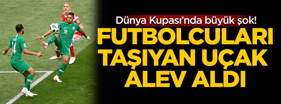 Dünya Kupası'nda şok! Milli Takım uçağı alev aldı