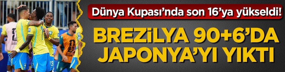 Dünya Kupası’nda son 16’ya yükseldi! Brezilya 90+6’da Japonya’yı yıktı