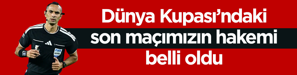 Dünya Kupası’ndaki son maçımızın hakemi belli oldu
