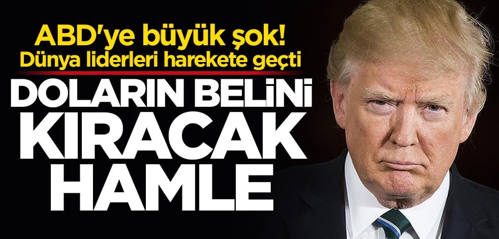 Dünya liderleri harekete geçti! Doların belini kıracak hamle!