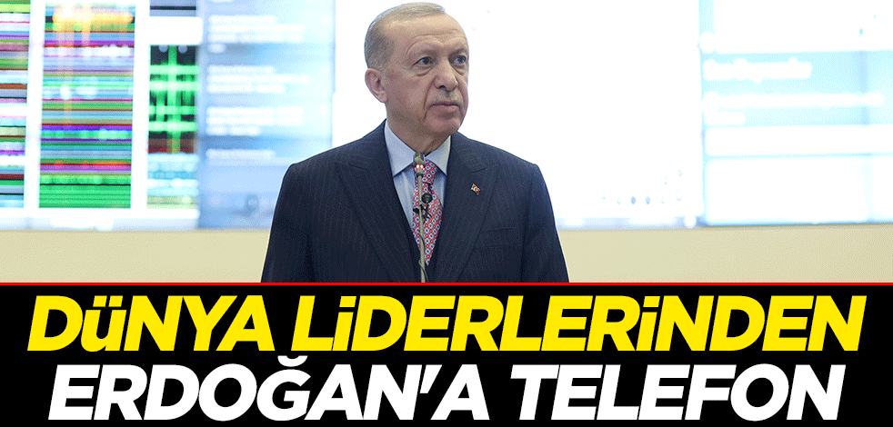 Dünya liderlerinden Erdoğan'a geçmiş olsun telefonu