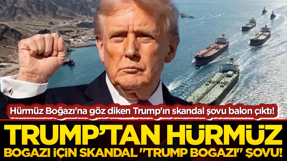 Dünya liderliği kılıfıyla coğrafyayı parselleme şovuna kalkıştı! Trump’tan Hürmüz Boğazı için skandal 