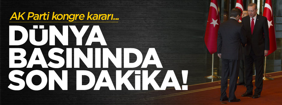 Dünya medyası AK Parti'nin kongre kararını  böyle duyurdu