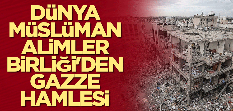 Dünya Müslüman Alimler Birliği'den Gazze hamlesi
