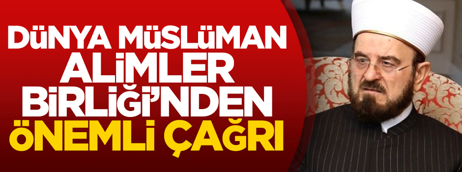 Dünya Müslüman Alimler Birliği'nden çağrı