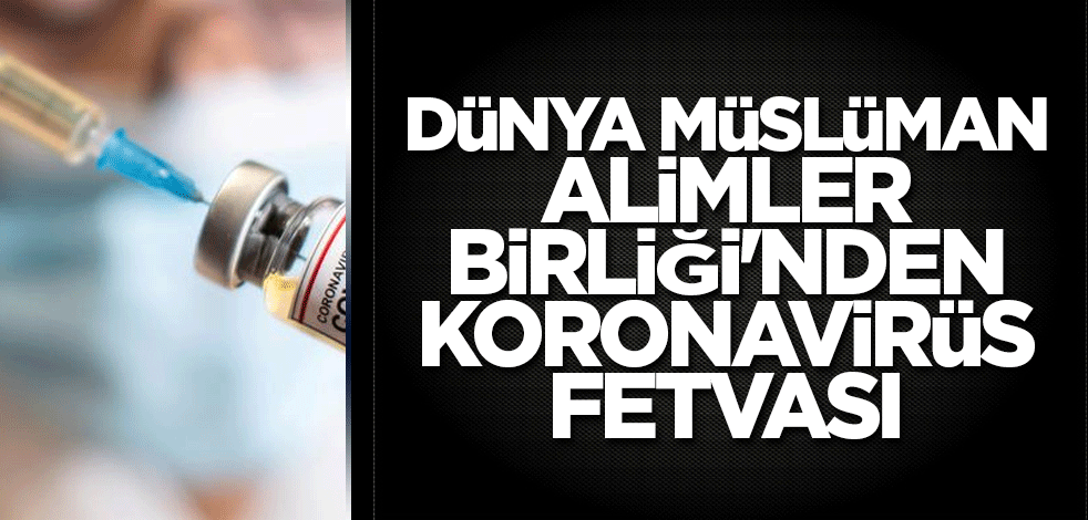 Dünya Müslüman Alimler Birliği'nden koronavirüs fetvası