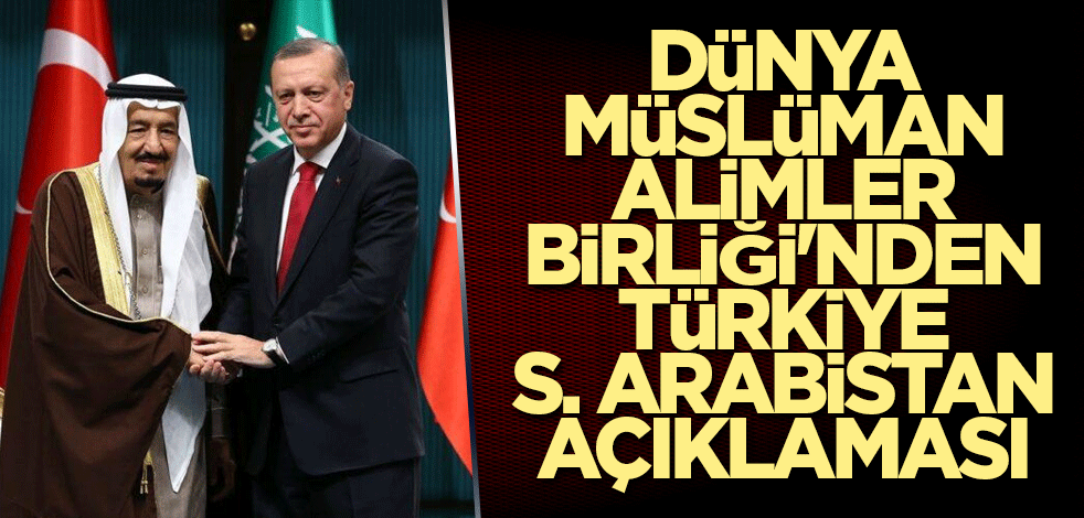 Dünya Müslüman Alimler Birliği'nden Türkiye-S. Arabistan açıklaması