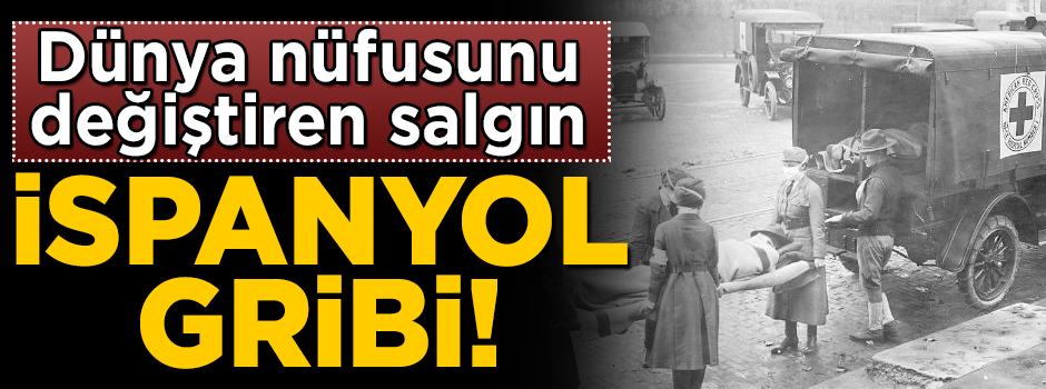 Dünya nüfusunu değiştiren salgın, İspanyol gribi!