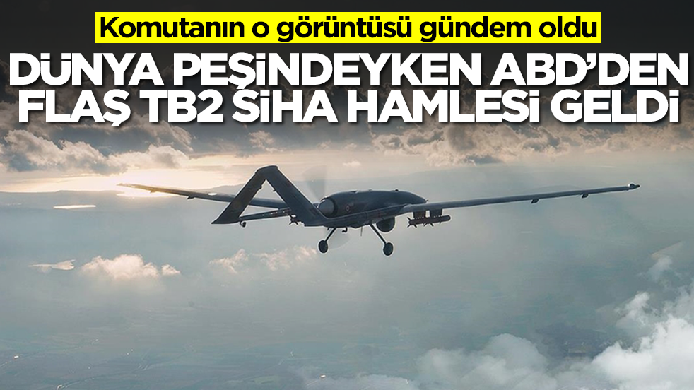Dünya peşindeyken ABD'den flaş Bayraktar TB2 SİHA hamlesi geldi! Komutanın o görüntüsü gündem oldu