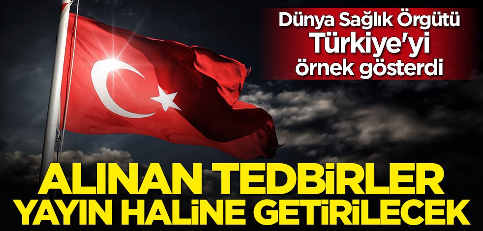 Dünya Sağlık Örgütü Türkiye'yi örnek gösterdi