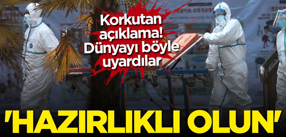 Dünya Sağlık Örgütü'nden korkutan koronavirüsü açıklaması: Hazırlıklı olun