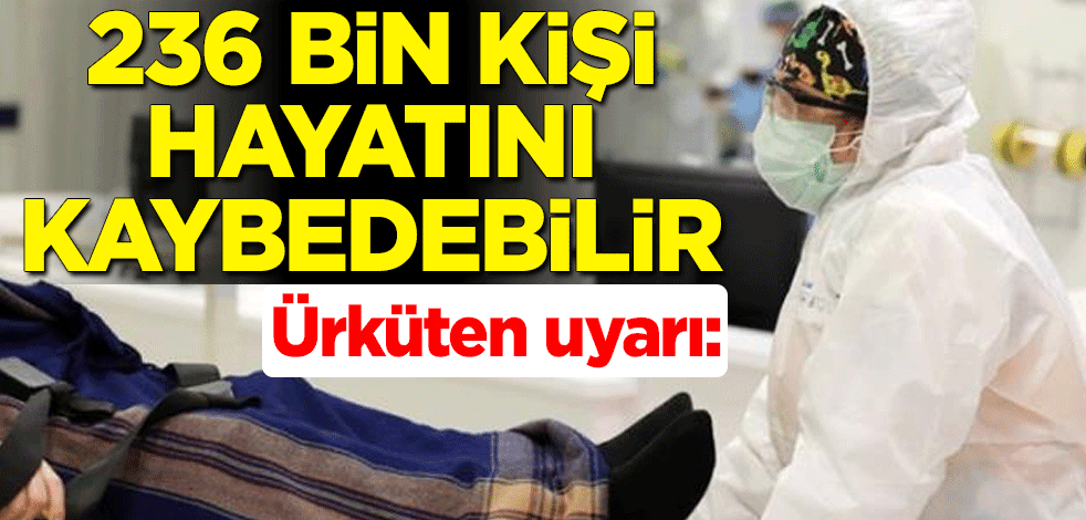 Dünya Sağlık Örgütü'nden ürküten uyarı: 236 bin kişi hayatını kaybedebilir