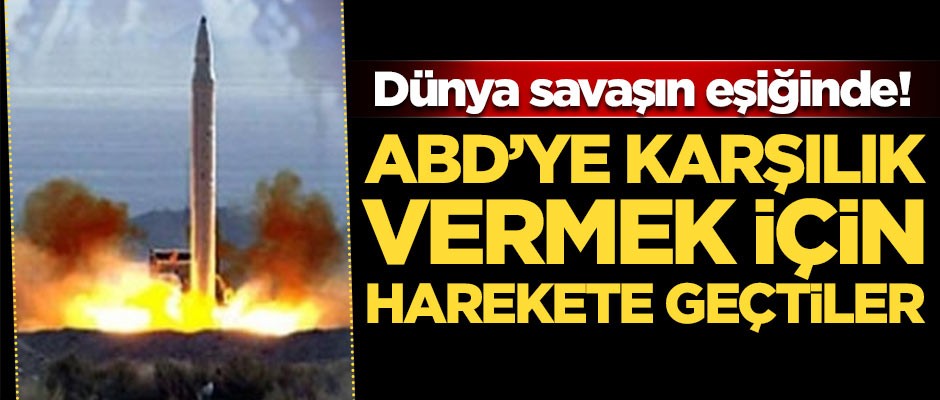 Dünya savaşın eşiğinde! ABD'ye karşılık vermek için harekete geçtiler