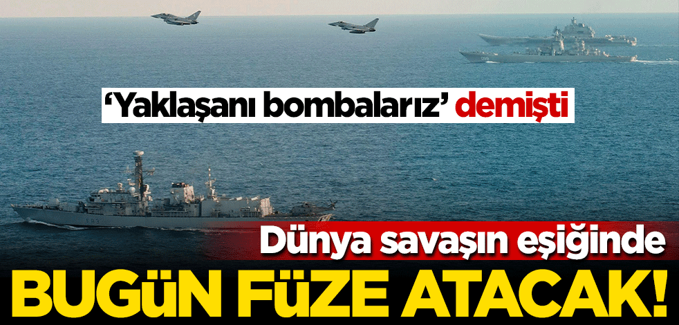 Dünya savaşın eşiğinde, 'yaklaşanı bombalarız' demişti... Bugün füze atacak!