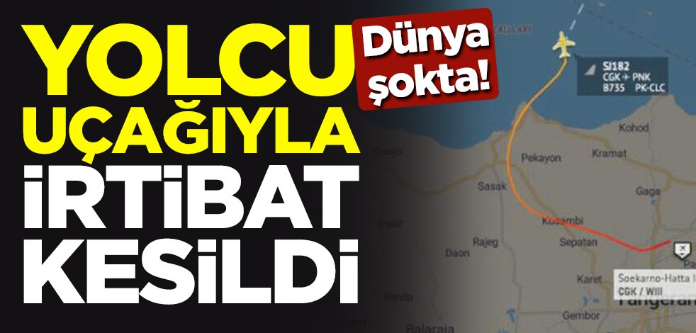 Dünya şokta! Ajanslar son dakika koduyla geçti: Endonezya'da bir yolcu uçağıyla irtibat kesildi