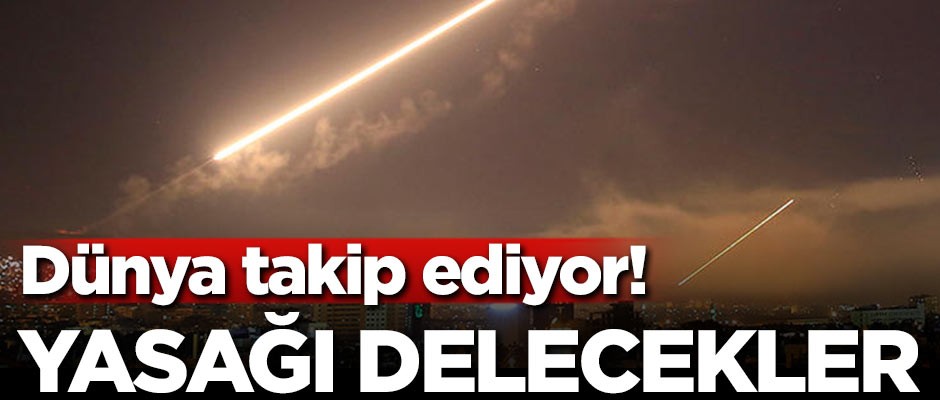 Dünya takip ediyor! Yasağı delecekler