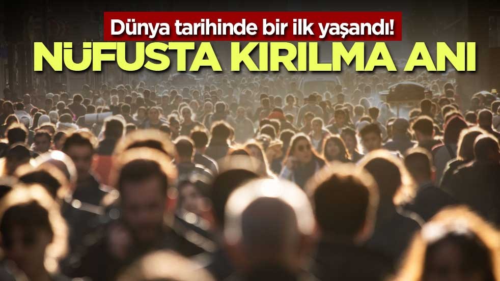 Dünya tarihinde bir ilk yaşandı! Nüfusta kırılma anı