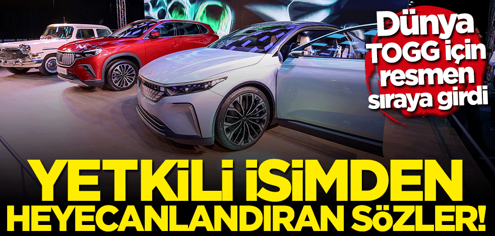 Dünya TOGG için sıraya girdi! Yetkili isimden heyecanlandıran sözler