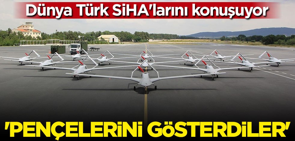 Dünya Türk SİHA'larını konuşuyor: Pençelerini gösterdiler