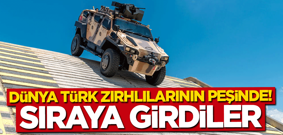 Dünya Türk zırhlılarının peşinde! Sıraya girdiler