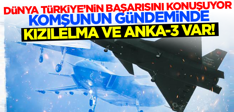 Dünya Türkiye'nin başarısını konuşuyor! Komşunun gündeminde KIZILELMA ve ANKA-3 var!