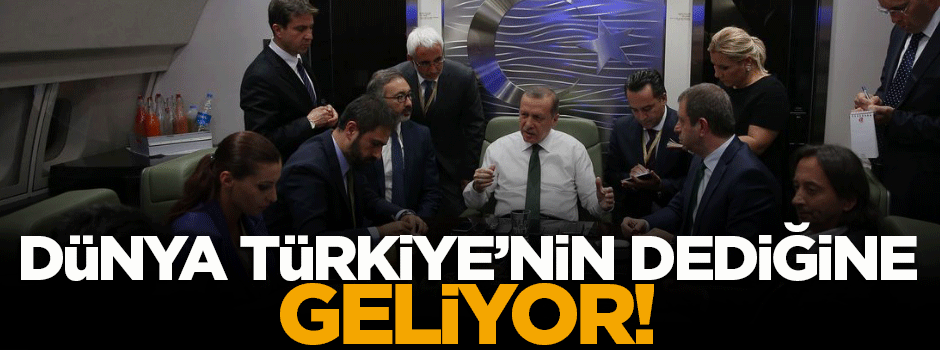 'Dünya Türkiye'nin dediğine geliyor'