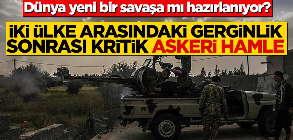 Dünya yeni bir savaşa mı hazırlanıyor? İki ülke arasındaki gerginlik sonrası kritik askeri hamle