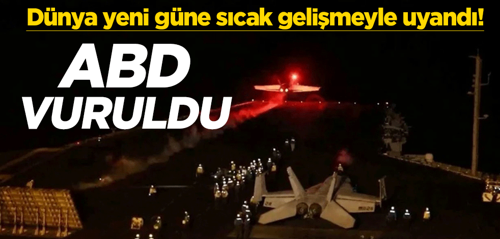 Dünya yeni güne sıcak gelişmeyle uyandı! ABD vuruldu