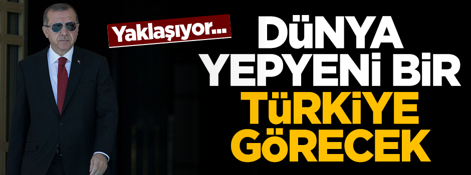 24 Haziran'dan sonra dünya yepyeni bir Türkiye görecek