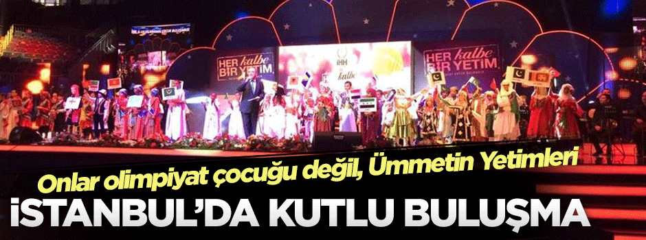 Dünya yetimleri İstanbul'da buluştu