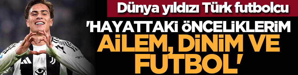 Dünya yıldızı Türk futbolcu: 'Hayattaki Önceliklerim Ailem, Dinim ve Futbol'