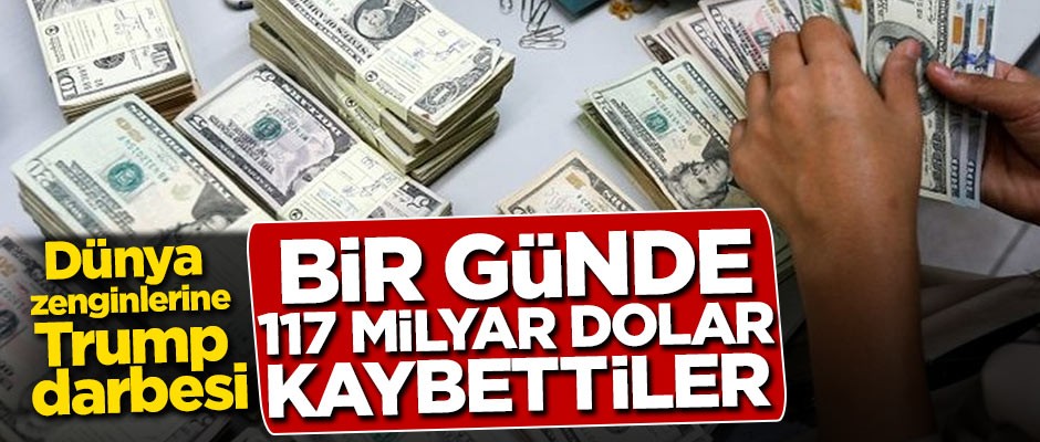 Dünya zenginlerine Trump darbesi! Bir günde 117 milyar dolar kaybettiler