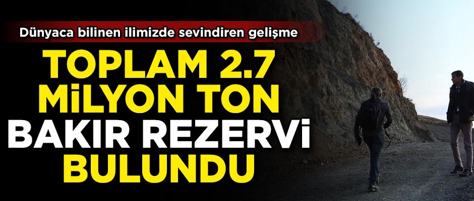 Dünyaca bilinen ilimizde bulundu... Toplam 2.7 milyon ton!