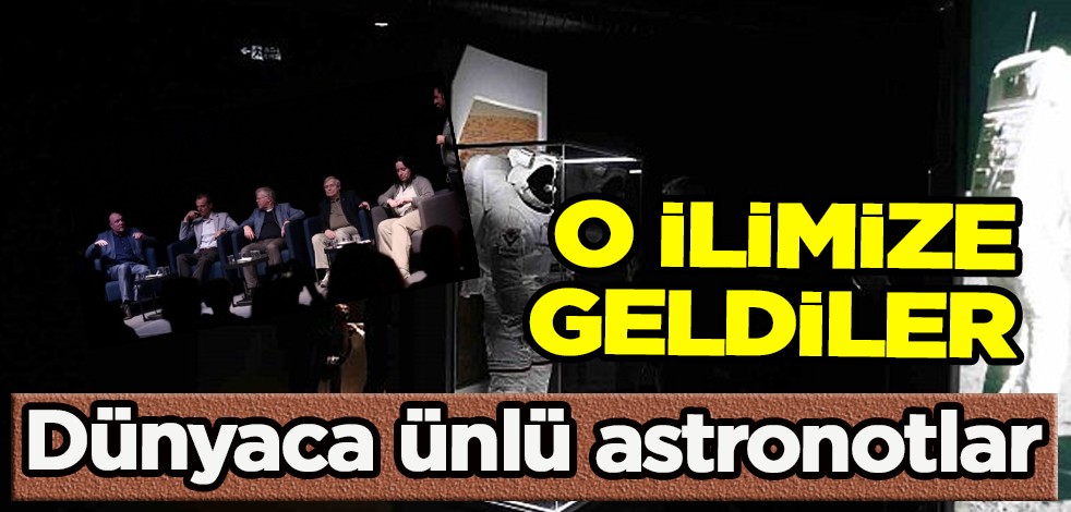 Dünyaca ünlü astronotlar ilk kez Bursa'da! Türk bilim insanları ile uzayda yeni keşif için çalışacaklar!