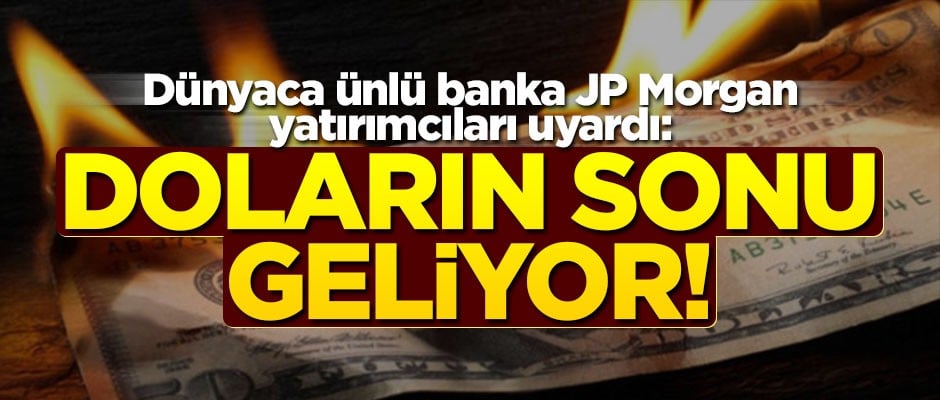 Dünyaca ünlü banka JP Morgan, yatırımcıları uyardı: Doların statüsü bitebilir!