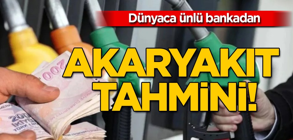 Dünyaca ünlü bankadan akaryakıt fiyatları ile ilgili tahmin: Piyasa sallanacak! Petrol tahmini