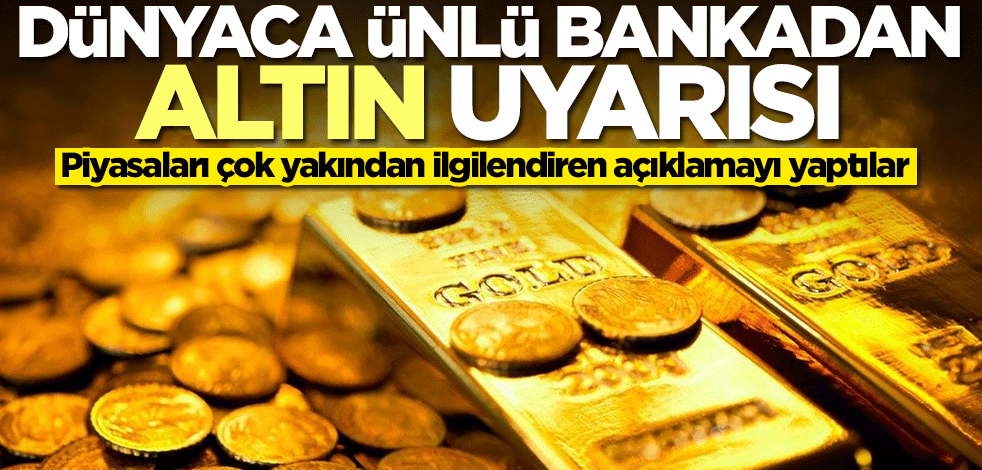 Dünyaca ünlü bankadan altın uyarısı! Çok kritik açıklama geldi
