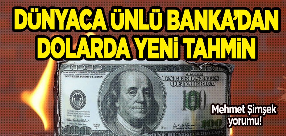 Dünyaca ünlü bankadan Mehmet Şimşek için sözler, şok dolar - TL tahmini: 28’i Görecek, net tarihi... Tahminini değiştirdi!