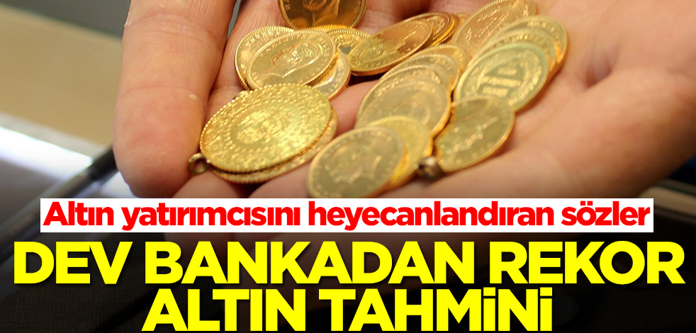Dünyaca ünlü bankadan rekor altın tahmini! Böyle bir rakamdan daha önce hiç söz edilmedi