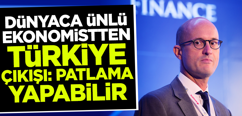 Dünyaca ünlü ekonomistten Türkiye çıkışı: Patlama yapabilir!